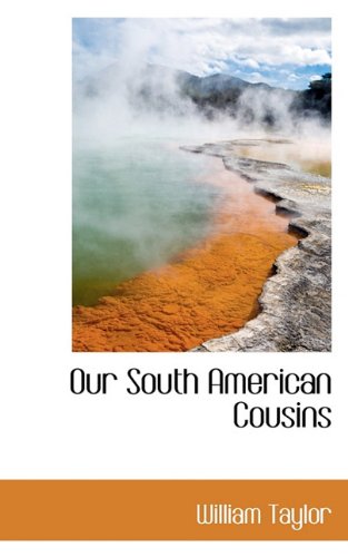 Our South American Cousins (9781115618441) by Taylor, William
