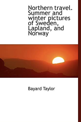 Northern travel. Summer and winter pictures of Sweden, Lapland, and Norway (9781115621250) by Taylor, Bayard