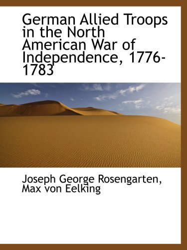 Beispielbild fr German Allied Troops in the North American War of Independence, 1776-1783 zum Verkauf von Revaluation Books