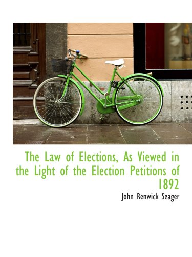 Stock image for The Law of Elections, As Viewed in the Light of the Election Petitions of 1892 for sale by Revaluation Books