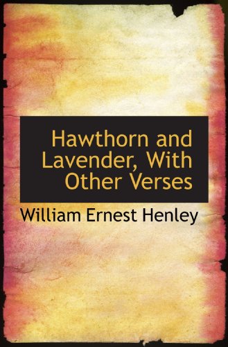 Hawthorn and Lavender, With Other Verses (9781115634922) by Henley, William Ernest