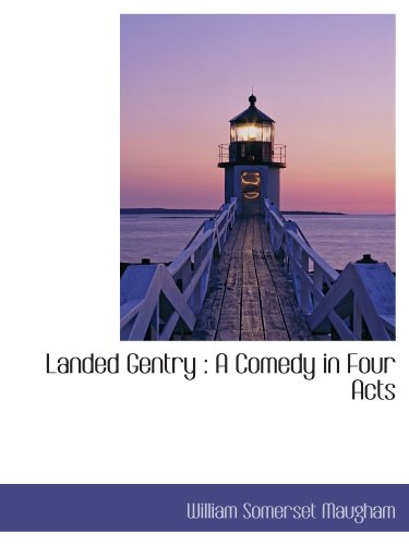 Landed Gentry: A Comedy in Four Acts (9781115638890) by Maugham, William Somerset