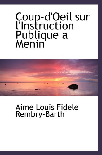 Stock image for Coup-d'Oeil sur l'Instruction Publique a Menin (French Edition) for sale by Revaluation Books