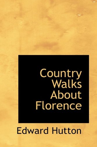 Country Walks About Florence (9781115643900) by Hutton, Edward