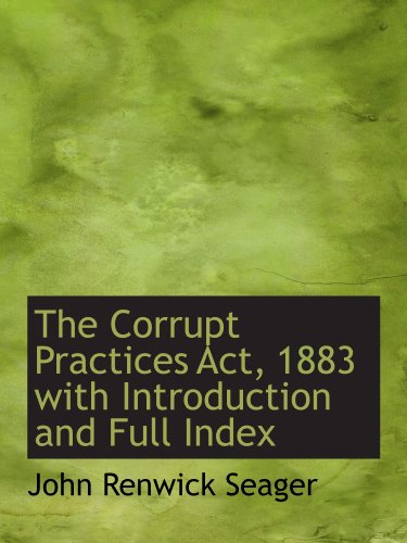 Stock image for The Corrupt Practices Act, 1883 with Introduction and Full Index for sale by Revaluation Books