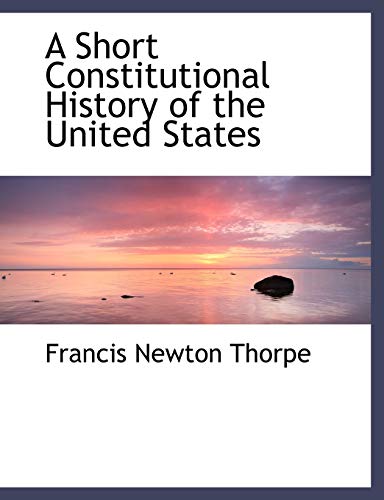 9781115648172: A Short Constitutional History of the United States