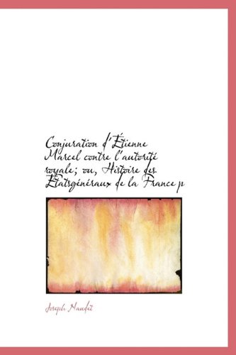 9781115649032: Conjuration d'tienne Marcel contre l'autorit royale; ou, Histoire des tatsgnraux de la France p