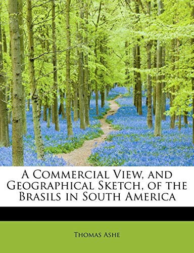 A Commercial View, and Geographical Sketch, of the Brasils in South America (9781115652483) by Ashe, Thomas