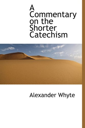 A Commentary on the Shorter Catechism (Hardback) - Alexander Whyte