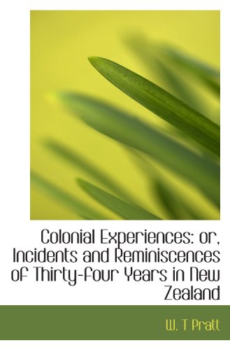 Imagen de archivo de Colonial Experiences: or, Incidents and Reminiscences of Thirty-four Years in New Zealand a la venta por Revaluation Books