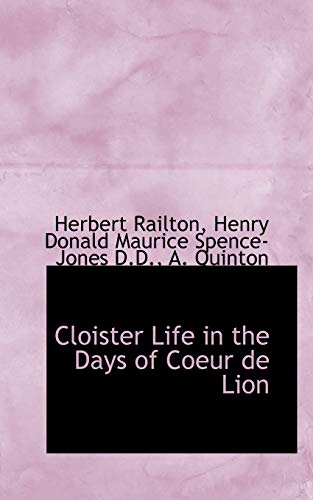 Cloister Life in the Days of Coeur de Lion (9781115658072) by Quinton, A.; Spence-Jones, Henry Donald Maurice; Railton, Herbert