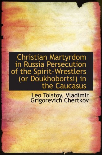 Stock image for Christian Martyrdom in Russia Persecution of the Spirit-Wrestlers (or Doukhobortsi) in the Caucasus for sale by Revaluation Books