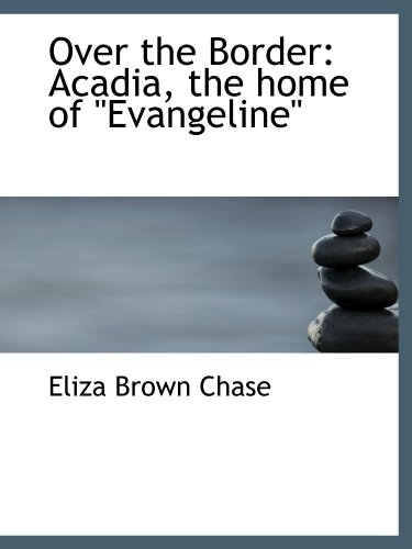 Stock image for Over the Border: Acadia, the home of "Evangeline" for sale by Revaluation Books