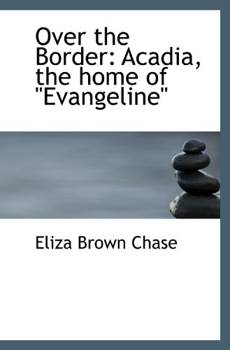 Stock image for Over the Border: Acadia, the home of "Evangeline" for sale by Revaluation Books