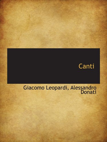 Canti (Italian Edition) (9781115670616) by Leopardi, Giacomo; Donati, Alessandro