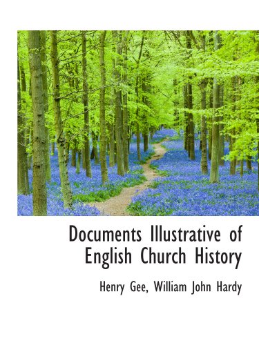 Documents Illustrative of English Church History (9781115674065) by Gee, Henry; Hardy, William John