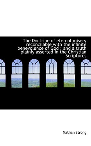 The Doctrine of eternal misery reconcilable with the infinite benevolence of God: and a truth plain (9781115674478) by Strong, Nathan