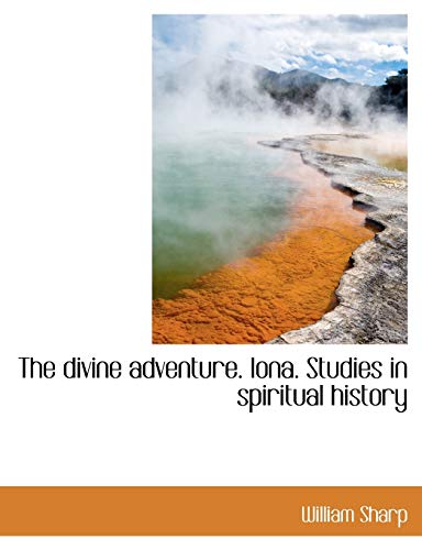 The divine adventure. Iona. Studies in spiritual history (9781115675222) by Sharp, William