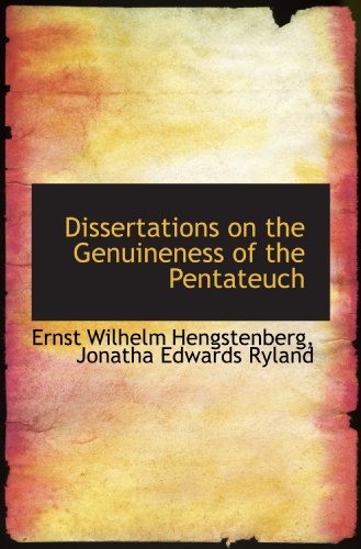 Dissertations on the Genuineness of the Pentateuch (9781115675895) by Hengstenberg, Ernst Wilhelm; Ryland, Jonatha Edwards