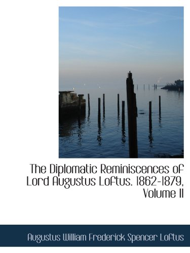 Stock image for The Diplomatic Reminiscences of Lord Augustus Loftus. 1862-1879, Volume II for sale by Revaluation Books
