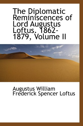 Stock image for The Diplomatic Reminiscences of Lord Augustus Loftus. 1862-1879, Volume II for sale by Revaluation Books