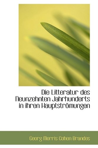 Die Litteratur Des Neunzehnten Jahrhunderts in Ihren Hauptstromungen (9781115680752) by Brandes, Georg Morris Cohen