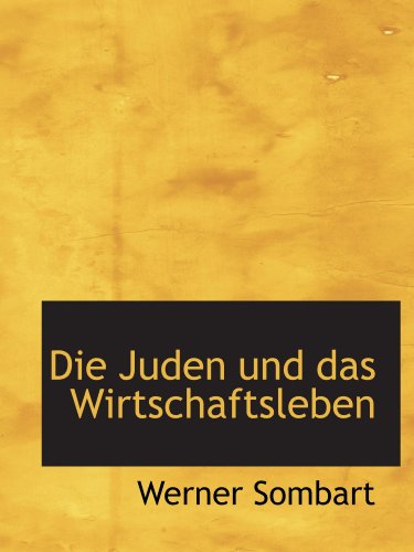 Die Juden und das Wirtschaftsleben (German Edition) (9781115680967) by Sombart, Werner