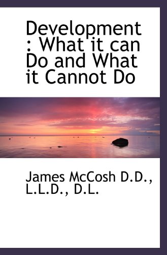 Development: What it can Do and What it Cannot Do (9781115685764) by McCosh, James