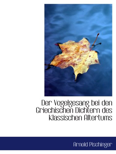 Stock image for Der Vogelgesang bei den Griechischen Dichtern des Klassischen Altertums (German Edition) for sale by Revaluation Books