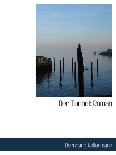 Der Tunnel: Roman - Kellermann, Bernhard