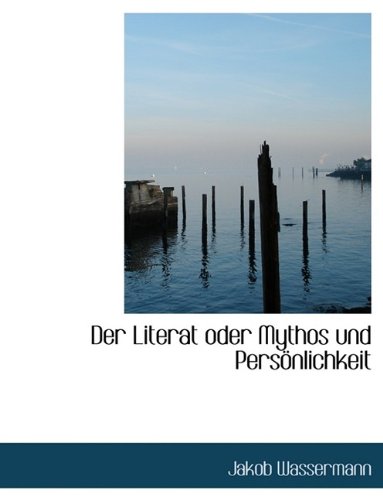 Der Literat Oder Mythos Und Personlichkeit (German Edition) (9781115688772) by Wassermann, Jakob