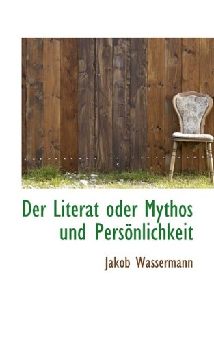 Der Literat Oder Mythos Und Personlichkeit (German Edition) (9781115688789) by Wassermann, Jakob