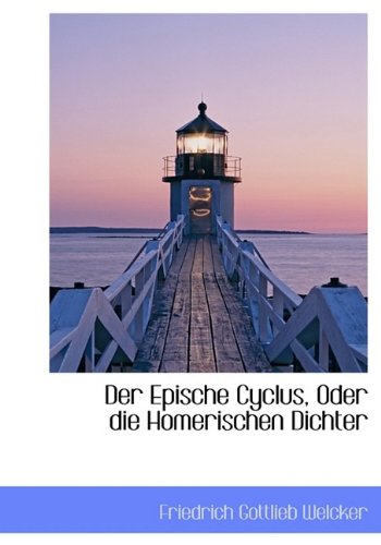 Der Epische Cyclus, Oder die Homerischen Dichter (9781115688970) by Welcker, Friedrich Gottlieb