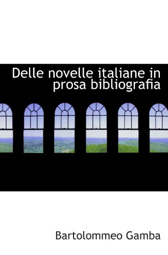 Delle novelle italiane in prosa bibliografia (9781115689762) by Gamba, Bartolommeo