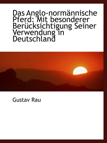 Stock image for Das Anglo-normnnische Pferd: Mit besonderer Bercksichtigung Seiner Verwendung in Deutschland (German Edition) for sale by Revaluation Books