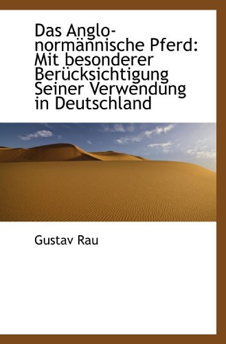 Stock image for Das Anglo-normnnische Pferd: Mit besonderer Bercksichtigung Seiner Verwendung in Deutschland (German Edition) for sale by Revaluation Books