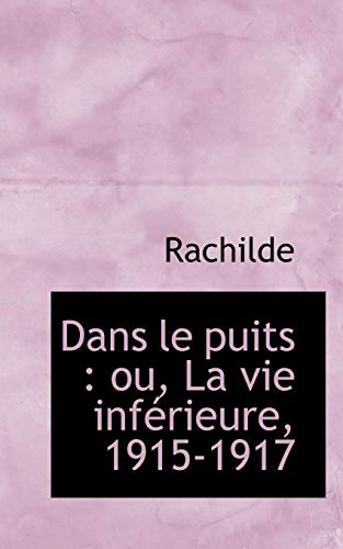 Dans le puits ou La vie infÃ©rieure, 1915-1917 (9781115694544) by Rachilde