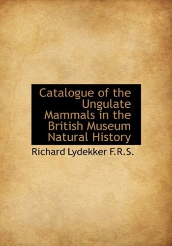 Catalogue of the Ungulate Mammals in the British Museum Natural History (9781115697071) by Lydekker, Richard