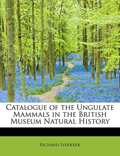 Catalogue of the Ungulate Mammals in the British Museum Natural History (9781115697095) by Lydekker, Richard