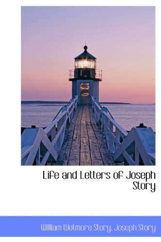 Life and Letters of Joseph Story (9781115698696) by Story, William Wetmore; Story, Joseph