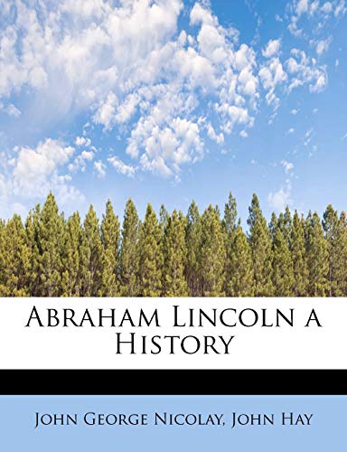 Abraham Lincoln a History (9781115699198) by Nicolay, John George; Hay, John