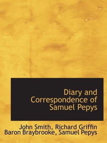 Diary and Correspondence of Samuel Pepys (9781115699396) by Smith, John; Pepys, Samuel