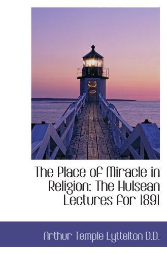 Imagen de archivo de The Place of Miracle in Religion: The Hulsean Lectures for 1891 a la venta por Revaluation Books
