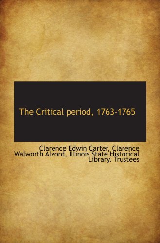 The Critical period, 1763-1765 (9781115701006) by Carter, Clarence Edwin; Alvord, Clarence Walworth