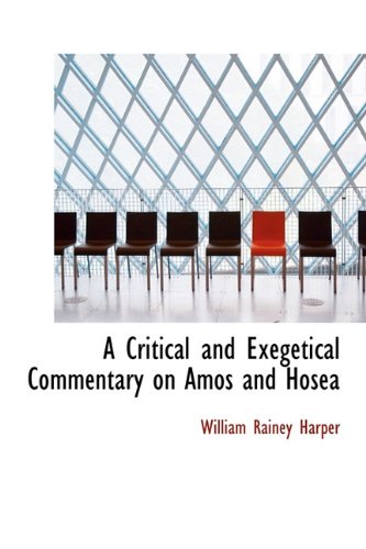 A Critical and Exegetical Commentary on Amos and Hosea (9781115701679) by Harper, William Rainey
