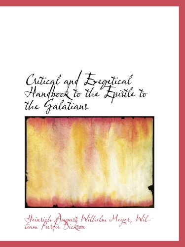 Critical and Exegetical Handbook to the Epistle to the Galatians (9781115701839) by Meyer, Heinrich August Wilhelm; Dickson, William Purdie
