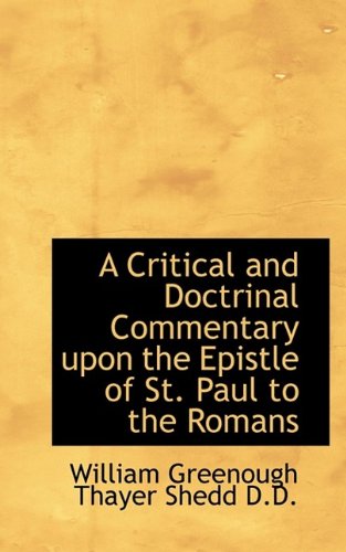 A Critical and Doctrinal Commentary upon the Epistle of St. Paul to the Romans (9781115702041) by Shedd, William Greenough Thayer