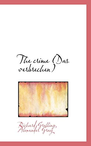 The crime (Das verbrechen) (9781115702348) by Grelling, Richard; Gray, Alexander