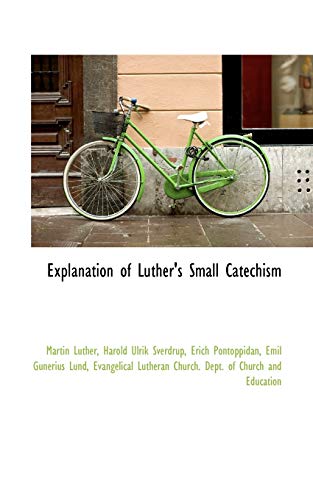 Explanation of Luther's Small Catechism (9781115706711) by Luther, Martin; Sverdrup, Harold Ulrik; Pontoppidan, Erich