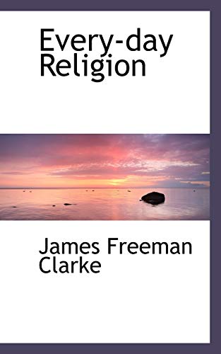 Every-day Religion (9781115709132) by Clarke, James Freeman